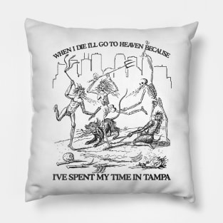 When I Die I'll Go To Heaven Because I've Spent My Time in Tampa Pillow