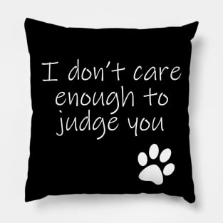 I Dont Care Enough To Judge You Typography White Text Pillow