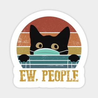 Black Cat Ew People Vintage Shirt Funny Cat Quarantine 2020 Gift Magnet