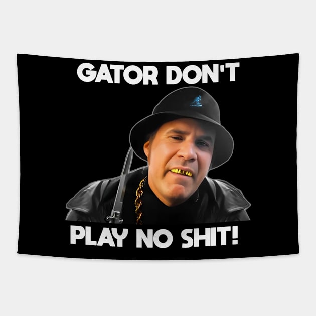 Gator Don't Play No Shit! Tapestry by MERZCAHMAD