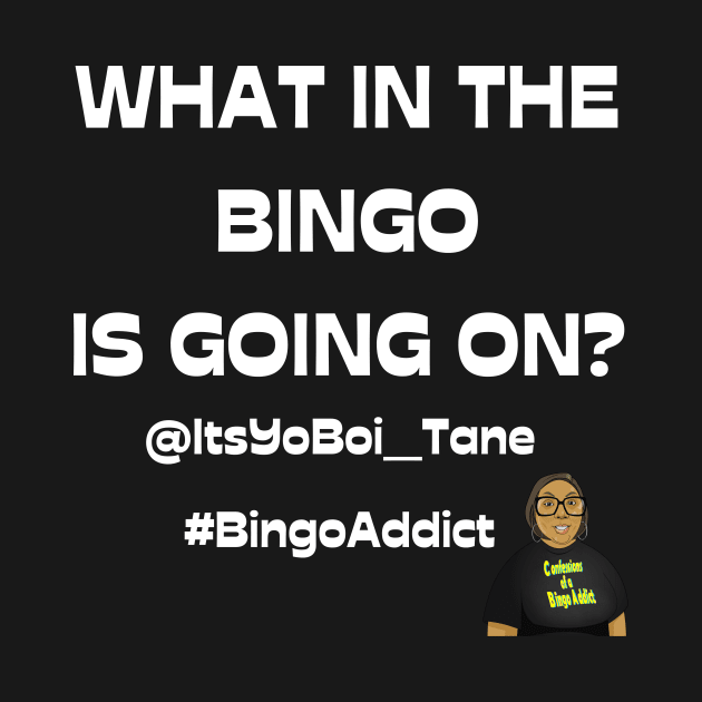 What In The Bingoing Is Going On by Confessions Of A Bingo Addict