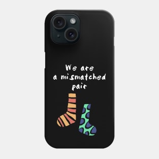 We are a Mismatched Pair Phone Case