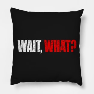 Wait What Man Woman Funny Gift T-Shirt Pillow