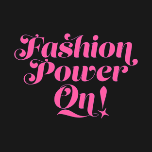 Fashion Power On! T-Shirt