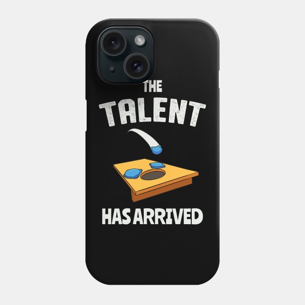 The Talent Has Arrived Funny Cornhole Phone Case by Foxxy Merch