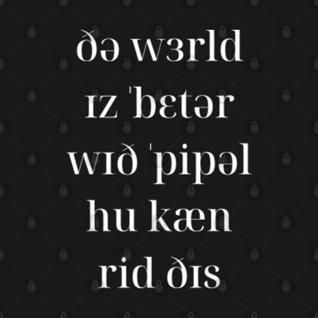 The World Is Better With Phonetics by Kupla Designs