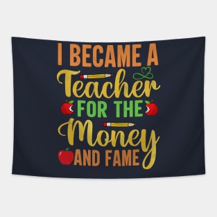 I Became A Teacher For The Money And Fame Tapestry