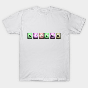 nerds club in chemical elements... T-Shirt