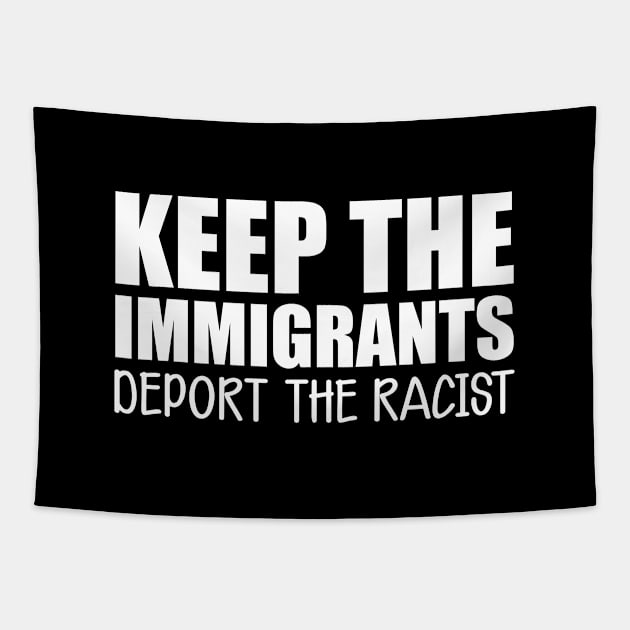 Immigrant - Keep the immigrants deport the racist w Tapestry by KC Happy Shop