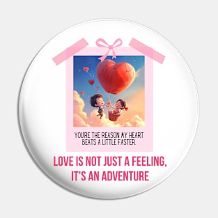 Love is not just a feeling it's an adventure" Pin