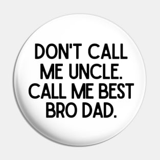 Call me Best Bro Dad. Pin