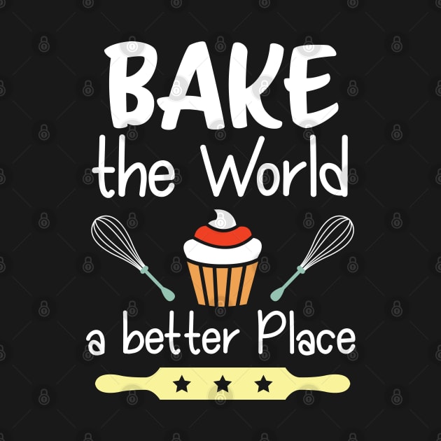 Baking - Bake The World A Better Place by Kudostees