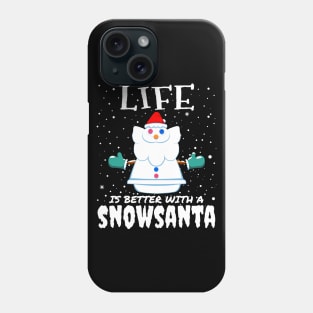 Life Is Better With A Snowsanta - funny christmas santa claus gift Phone Case