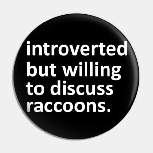 introverted but willing to discuss raccoons Pin