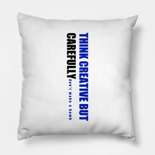 Think Creative But Carefully Pillow