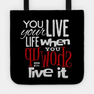 You live your life when you show up to live it, empowering design, manifesting happiness and abundance Tote