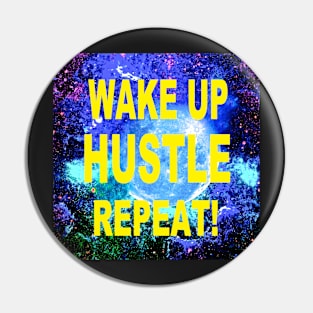 WAKE UP HUSTLE REPEAT Pin