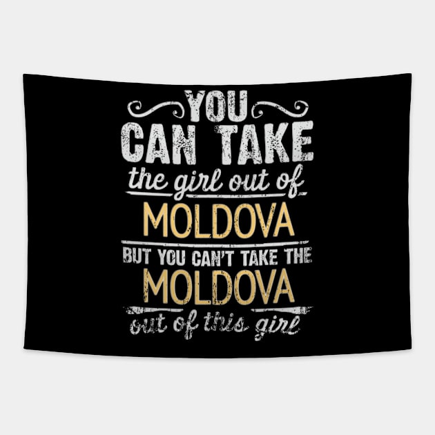 You Can Take The Girl Out Of Moldova But You Cant Take The Moldova Out Of The Girl Design - Gift for Moldovan With Moldova Roots Tapestry by Country Flags