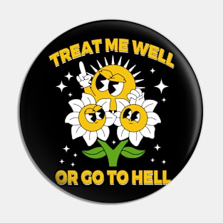 Treat me well or go to hell Pin