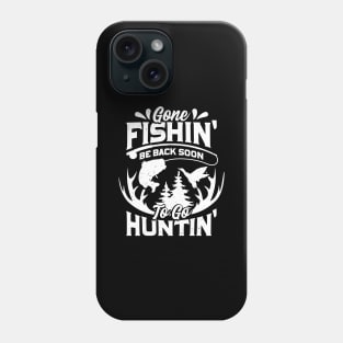 Gone Fishin' Be Back Soon To Go Huntin' Phone Case