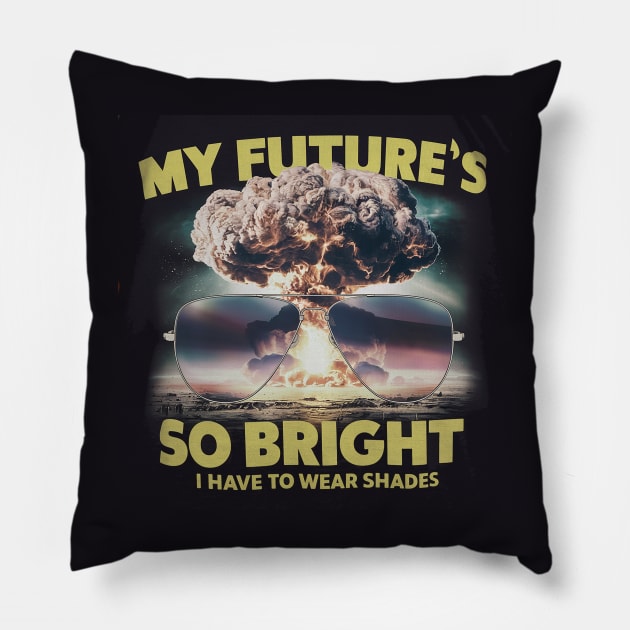 My future is so bright Pillow by Dizgraceland