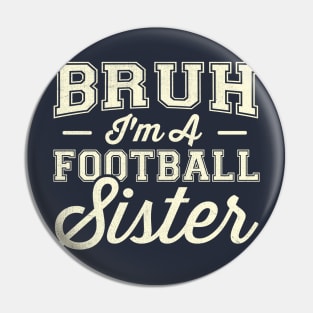 Bruh I'm A Football Sister Pin