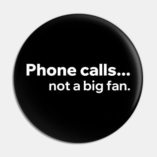 Phone Calls Not A Big Fan Pin