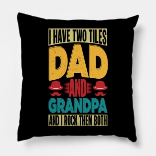 I have two tiles dad and grandpa and i rock the both Pillow