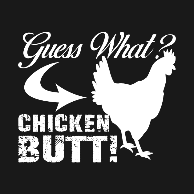 Funny Guess What? Chicken Butt! White Design by mo designs 95