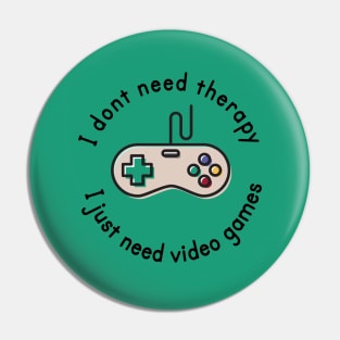 I dont need therapy i just need video games Pin