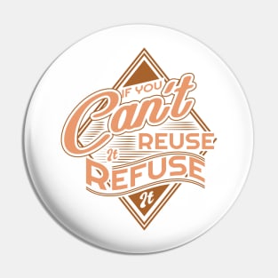 'If You Cant Reuse It Refuse It' Environment Awareness Shirt Pin