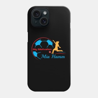 My Motivation - Mia Hamm Phone Case