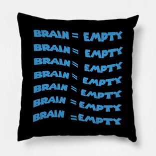 Brain = empty funny repeated Pillow