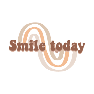 Smile today T-Shirt