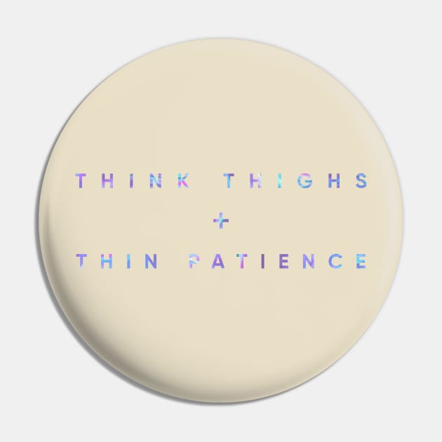 Think Thighs + Thin Patience Pin by MouadbStore