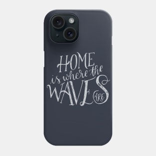 Home is where the waves are Phone Case