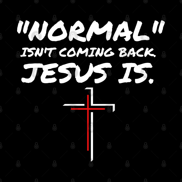 NORMAL ISN'T COMING BACK JESUS IS by Faith & Freedom Apparel 