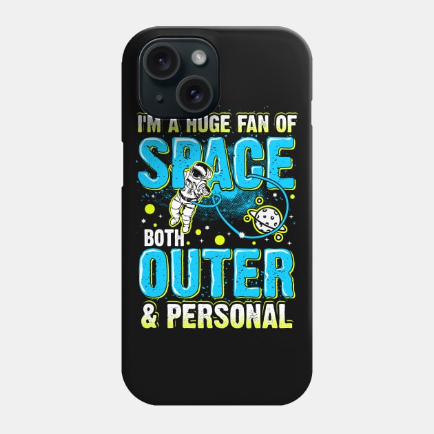 Huge Fan Of Space Both Outer And Personal Funny Saying Phone Case by fizzyllama