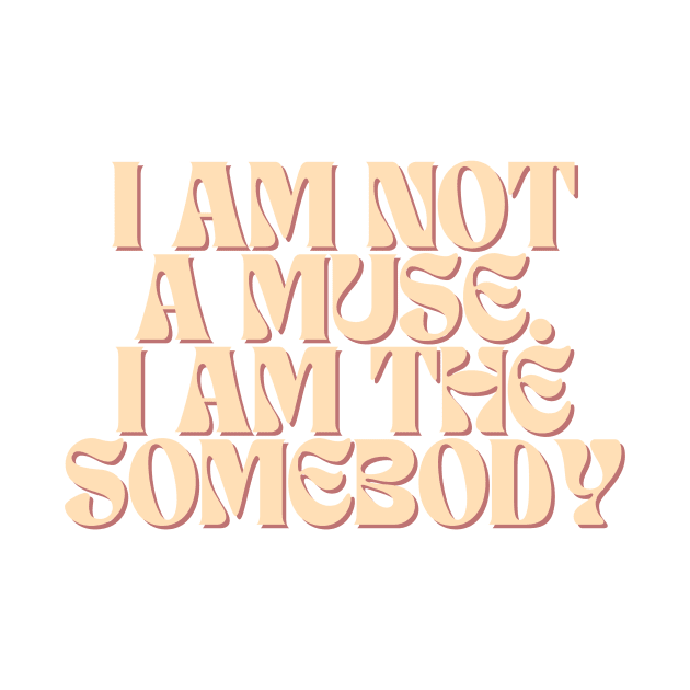 I am not a muse. I am the somebody - Life Quotes by BloomingDiaries