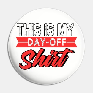 This Is My Day-Off Shirt Pin