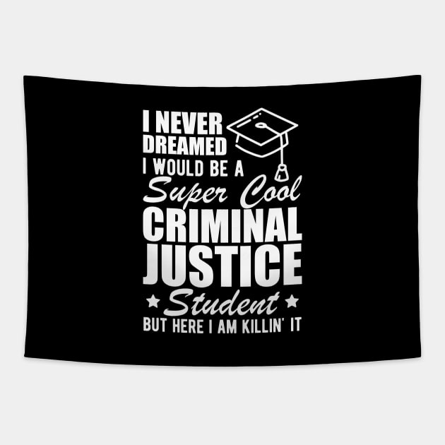 Criminal Justice Student - I never dreamed I would be Criminal Justice Student w Tapestry by KC Happy Shop