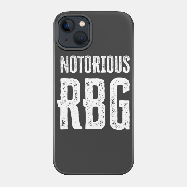 Notorious RBG - Ruth - Phone Case