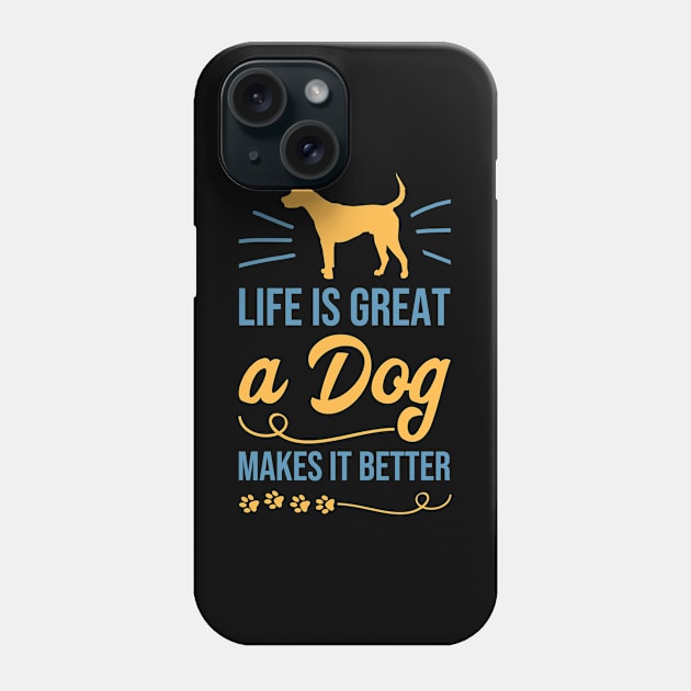 Life Is Great A Dog Makes It Better Doggy Love Phone Case by tobzz