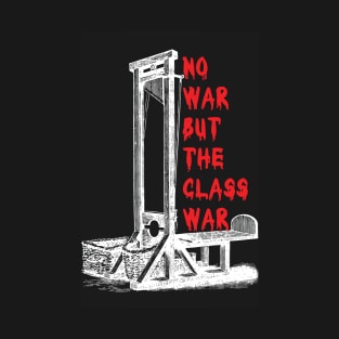 No War But The Class War (v2) T-Shirt