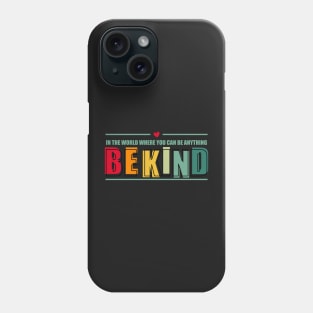 In the world where you can be anything Be kind Phone Case