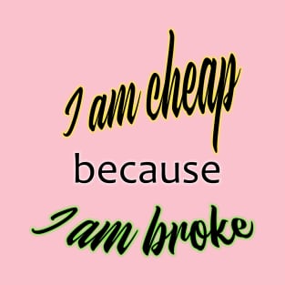 Funny cheap and broke quote T-Shirt
