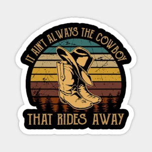 It Ain't Always The Cowboy That Rides Away Boots Cowboy & Hat Music Quote Magnet