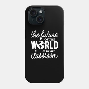 Kindergarten Teacher - The future of the world is in my classroom Phone Case