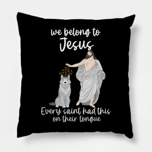 we belong to Jesus Every saint has this on their tongue Pillow