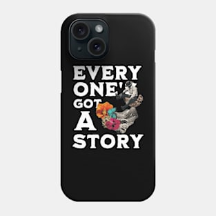 Every one got a story Phone Case